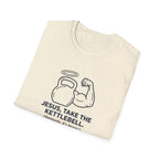 Jesus, Take The Kettlebell T-Shirt.