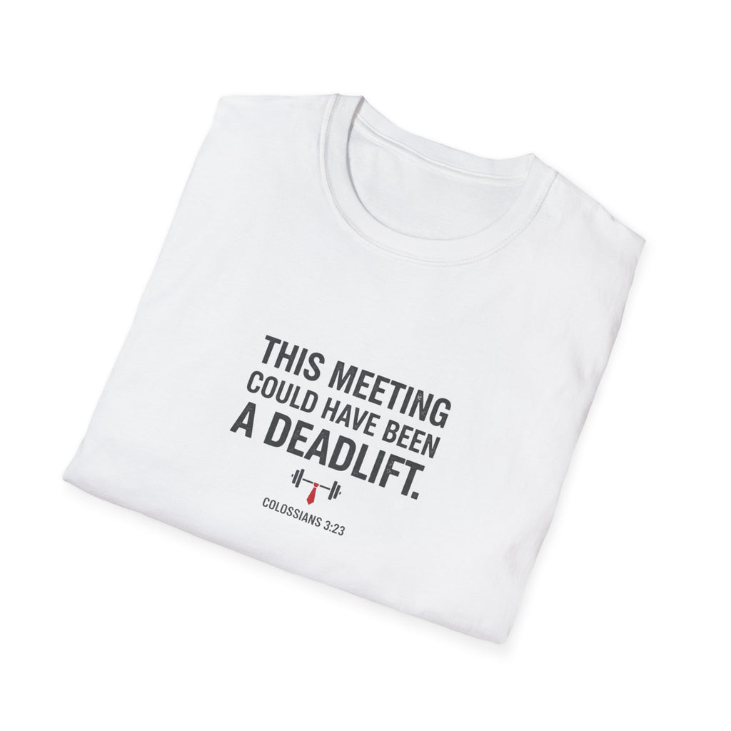 This Meeting Could Have Been a Deadlift T-Shirt.