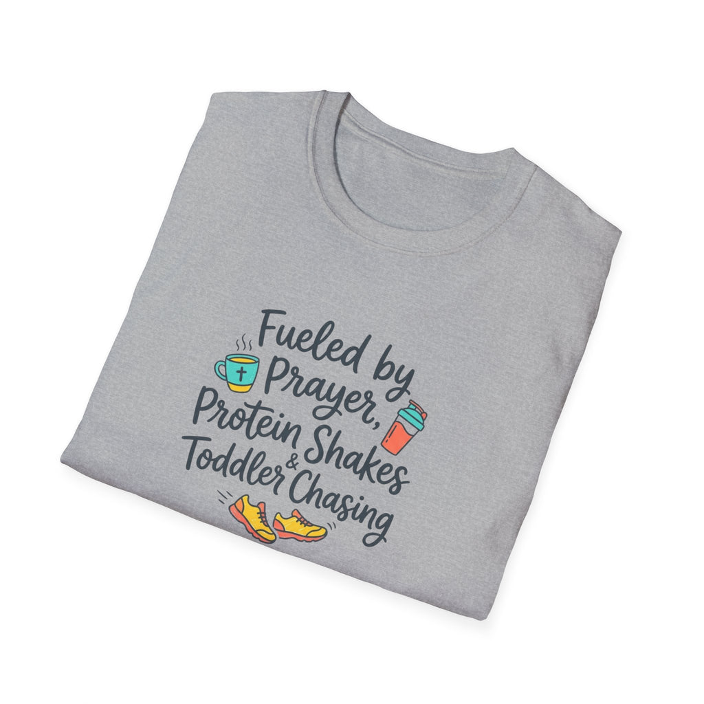 Fueled by Prayer, Protein Shakes & Toddler Chasing T-Shirt.