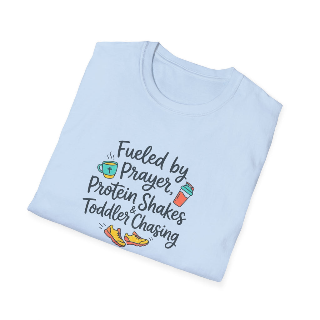 Fueled by Prayer, Protein Shakes & Toddler Chasing T-Shirt.