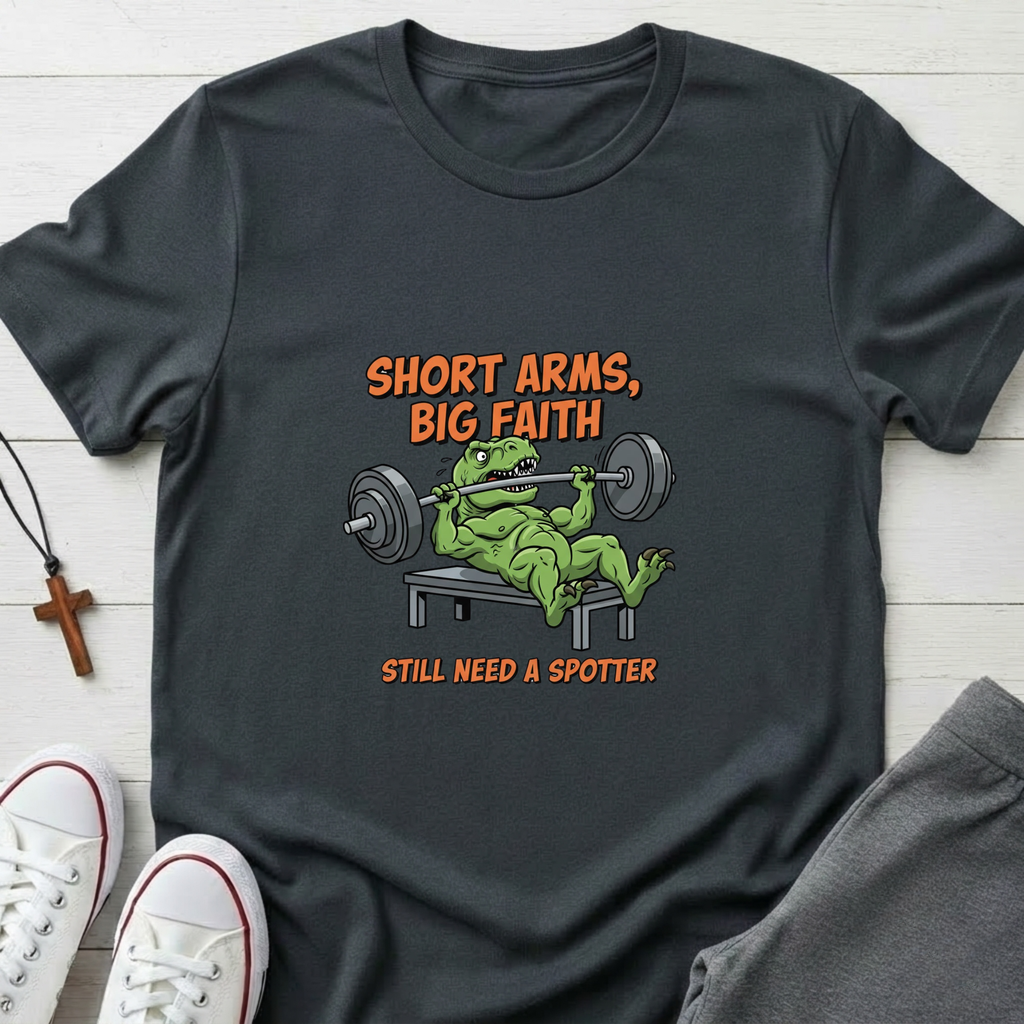 Short Arms, Big Faith T-Shirt.