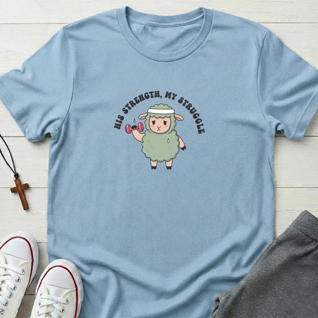 His Strength My Struggle T-Shirt.
