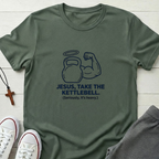 Jesus, Take The Kettlebell T-Shirt.