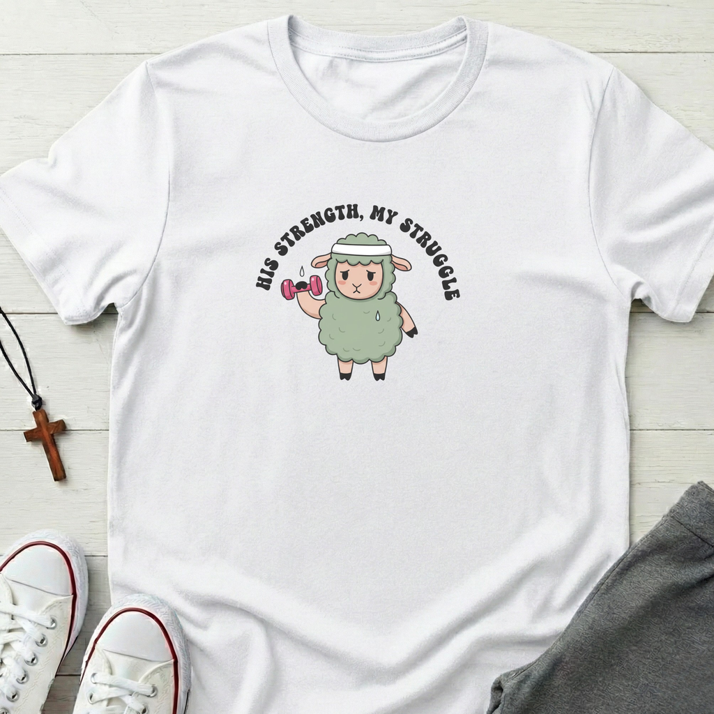 His Strength My Struggle T-Shirt.