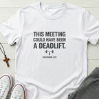 This Meeting Could Have Been a Deadlift T-Shirt.