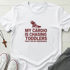 My Cardio is Chasing Toddlers T-Shirt.